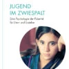Jugend Im Zwiespalt - Eine Psychologie Der Pubertät