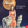 Aliyeh. Die Schwester Der Wölfe