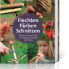 Flechten, Färben, Schnitzen