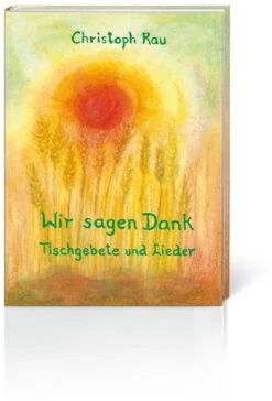 Wir Sagen Dank - Tischgebete