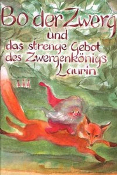 Bo Der Zwerg Und Das Strenge Gebot Des Zwergenkönigs Laurin 1 Bo Der Zwerg Und Das Strenge Gebot Des Zwergenkönigs Laurin