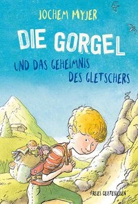 Die Gorgel Und Das Geheimnis Des Gletschers 1 Die Gorgel Und Das Geheimnis Des Gletschers
